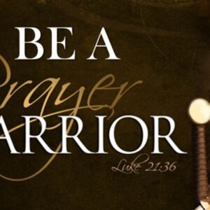 Be a Prayer Warrior